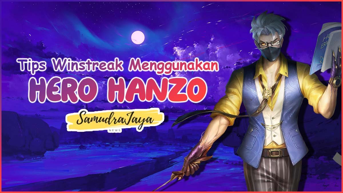 Tips Winstreak Menggunakan Hero Hanzo Mobile Legends